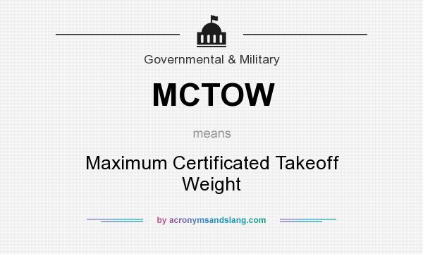 What does MCTOW mean? It stands for Maximum Certificated Takeoff Weight