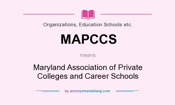 What does MAPCCS mean? It stands for Maryland Association of Private Colleges and Career Schools