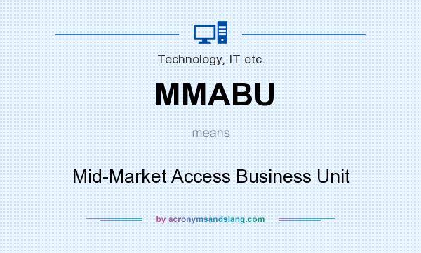 What does MMABU mean? It stands for Mid-Market Access Business Unit