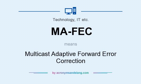 What does MA-FEC mean? It stands for Multicast Adaptive Forward Error Correction