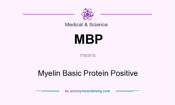 What does MBP mean? It stands for Myelin Basic Protein Positive