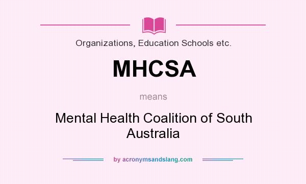 What does MHCSA mean? It stands for Mental Health Coalition of South Australia