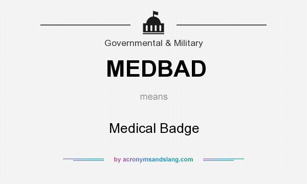 What does MEDBAD mean? It stands for Medical Badge