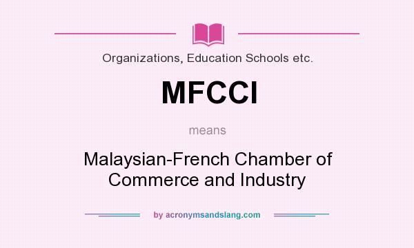 What does MFCCI mean? It stands for Malaysian-French Chamber of Commerce and Industry