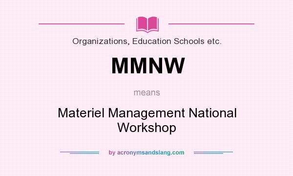 What does MMNW mean? It stands for Materiel Management National Workshop