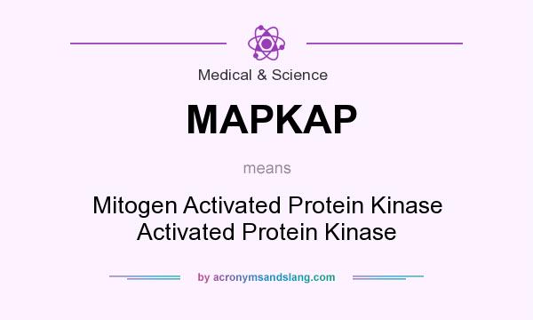 What does MAPKAP mean? It stands for Mitogen Activated Protein Kinase Activated Protein Kinase