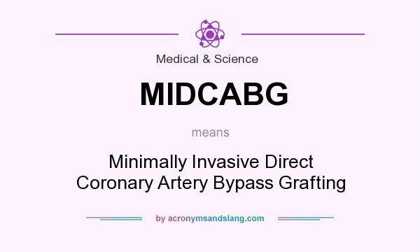 What does MIDCABG mean? It stands for Minimally Invasive Direct Coronary Artery Bypass Grafting