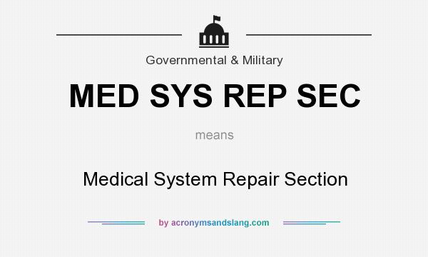 What does MED SYS REP SEC mean? It stands for Medical System Repair Section