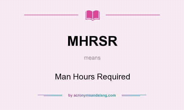 What does MHRSR mean? It stands for Man Hours Required
