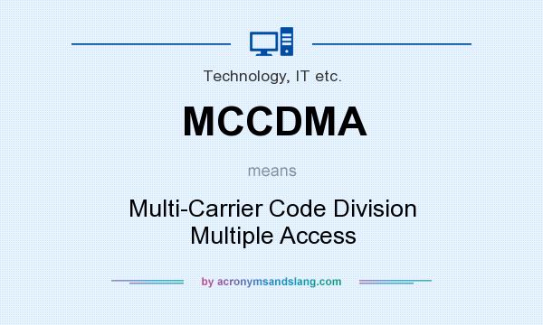 What does MCCDMA mean? It stands for Multi-Carrier Code Division Multiple Access
