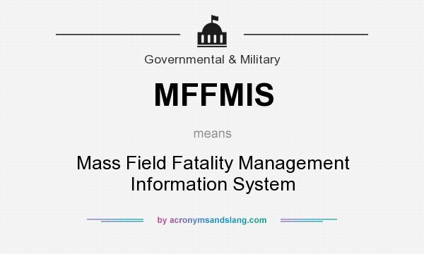 What does MFFMIS mean? It stands for Mass Field Fatality Management Information System