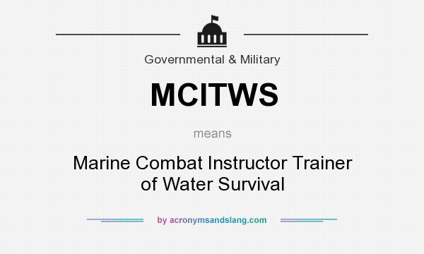 What does MCITWS mean? It stands for Marine Combat Instructor Trainer of Water Survival