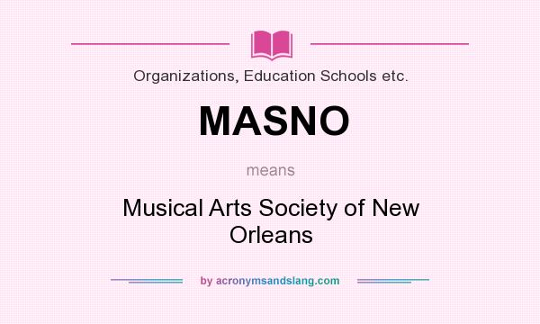 What does MASNO mean? It stands for Musical Arts Society of New Orleans
