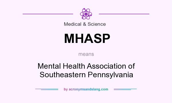 What does MHASP mean? It stands for Mental Health Association of Southeastern Pennsylvania