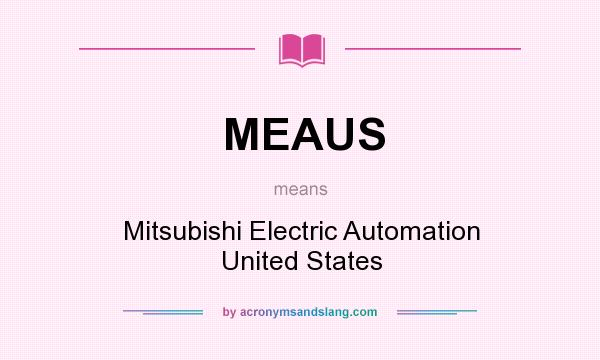 What does MEAUS mean? It stands for Mitsubishi Electric Automation United States