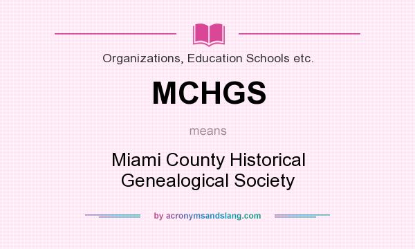 What does MCHGS mean? It stands for Miami County Historical Genealogical Society
