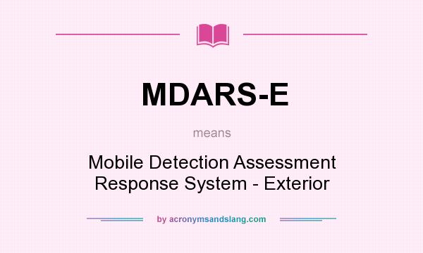 What does MDARS-E mean? It stands for Mobile Detection Assessment Response System - Exterior
