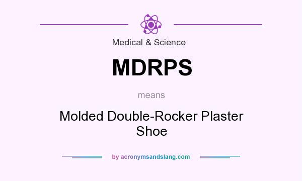 What does MDRPS mean? It stands for Molded Double-Rocker Plaster Shoe