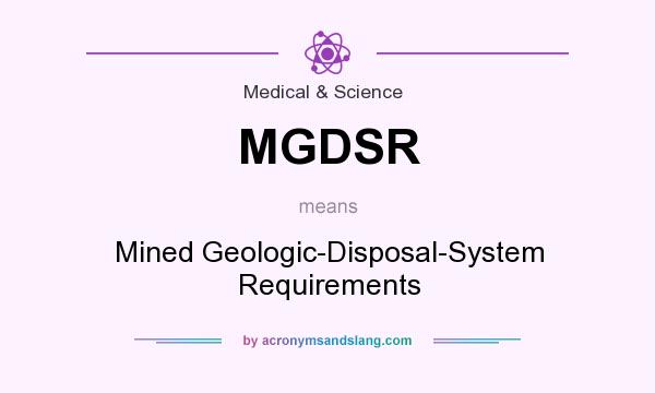 What does MGDSR mean? It stands for Mined Geologic-Disposal-System Requirements