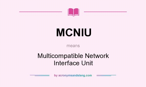 What does MCNIU mean? It stands for Multicompatible Network Interface Unit