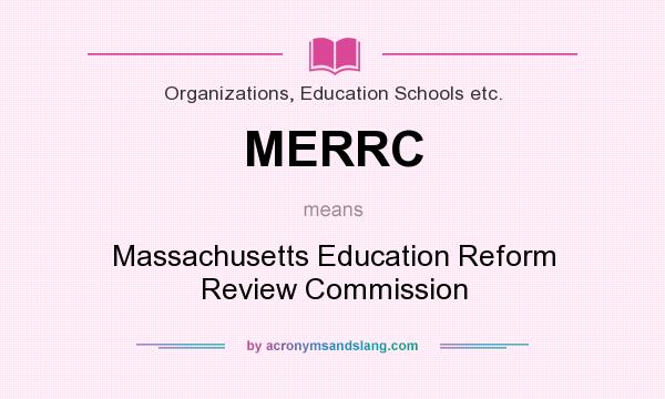 What does MERRC mean? It stands for Massachusetts Education Reform Review Commission