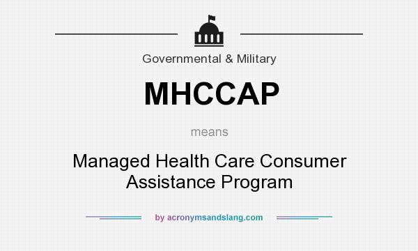 What does MHCCAP mean? It stands for Managed Health Care Consumer Assistance Program