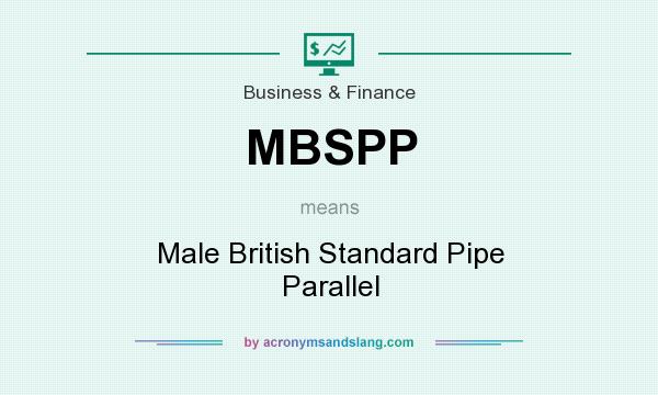 What does MBSPP mean? It stands for Male British Standard Pipe Parallel