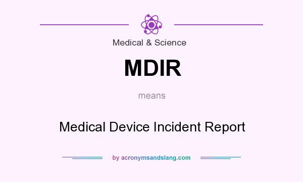 What does MDIR mean? It stands for Medical Device Incident Report