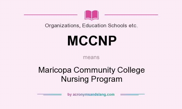 What does MCCNP mean? It stands for Maricopa Community College Nursing Program