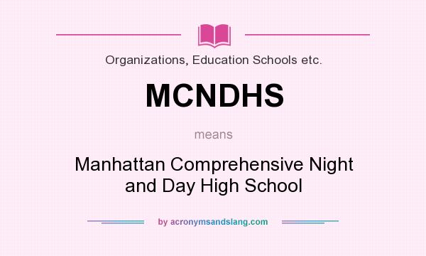 What does MCNDHS mean? It stands for Manhattan Comprehensive Night and Day High School