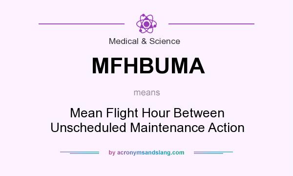 What does MFHBUMA mean? It stands for Mean Flight Hour Between Unscheduled Maintenance Action