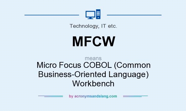What does MFCW mean? It stands for Micro Focus COBOL (Common Business-Oriented Language) Workbench
