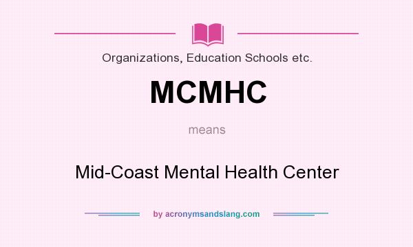 What does MCMHC mean? It stands for Mid-Coast Mental Health Center
