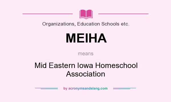 What does MEIHA mean? It stands for Mid Eastern Iowa Homeschool Association