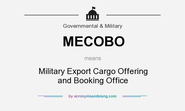 What does MECOBO mean? It stands for Military Export Cargo Offering and Booking Office