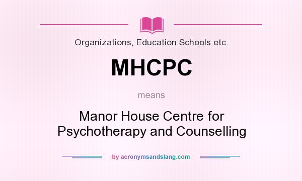 What does MHCPC mean? It stands for Manor House Centre for Psychotherapy and Counselling