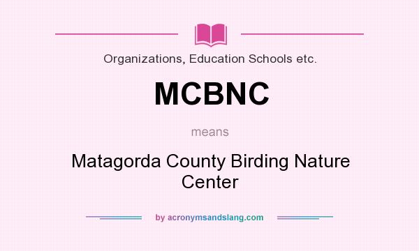 What does MCBNC mean? It stands for Matagorda County Birding Nature Center