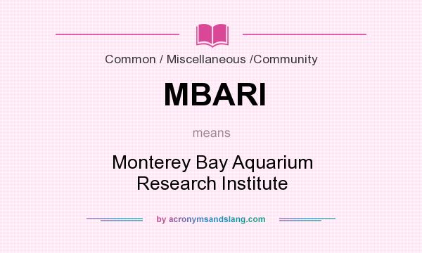 What does MBARI mean? It stands for Monterey Bay Aquarium Research Institute