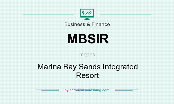 What does MBSIR mean? It stands for Marina Bay Sands Integrated Resort