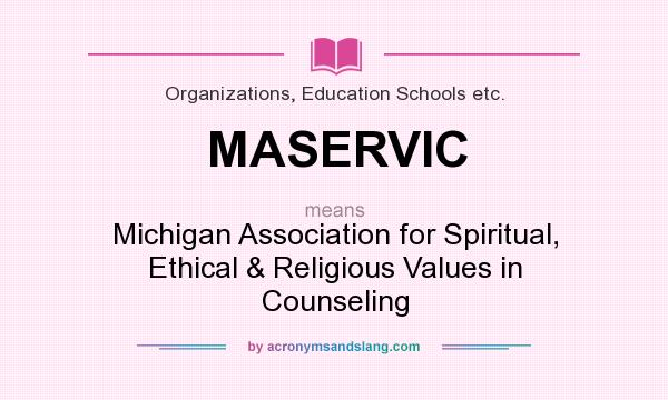 What does MASERVIC mean? It stands for Michigan Association for Spiritual, Ethical & Religious Values in Counseling