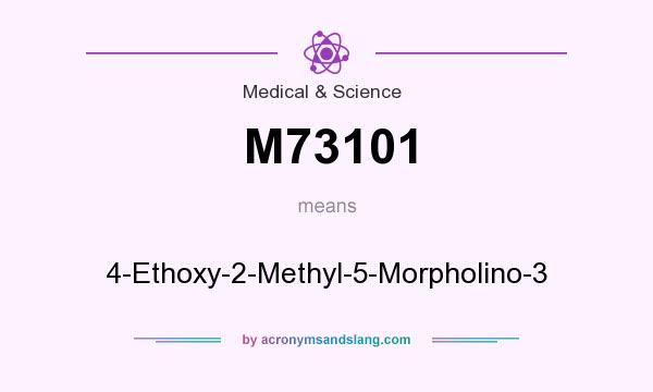 What does M73101 mean? It stands for 4-Ethoxy-2-Methyl-5-Morpholino-3