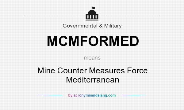 What does MCMFORMED mean? It stands for Mine Counter Measures Force Mediterranean