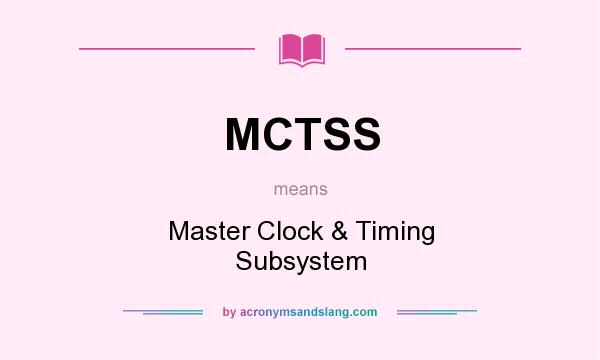 What does MCTSS mean? It stands for Master Clock & Timing Subsystem