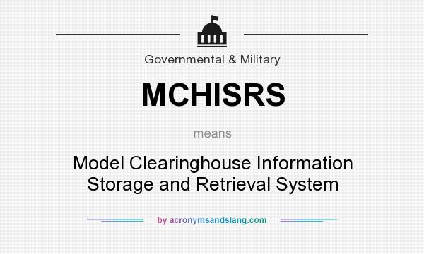What does MCHISRS mean? It stands for Model Clearinghouse Information Storage and Retrieval System