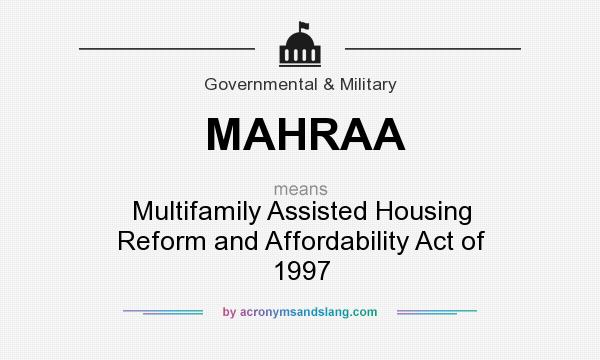 What does MAHRAA mean? It stands for Multifamily Assisted Housing Reform and Affordability Act of 1997