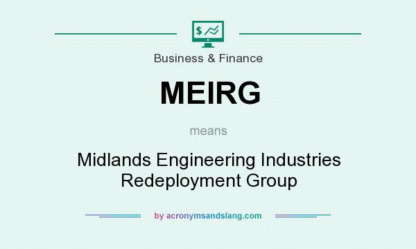 What does MEIRG mean? It stands for Midlands Engineering Industries Redeployment Group
