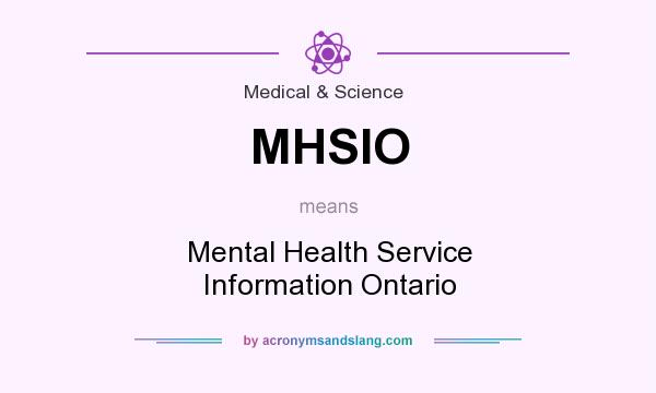 What does MHSIO mean? It stands for Mental Health Service Information Ontario