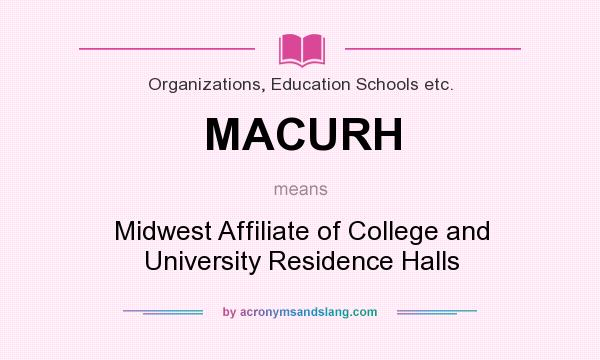 What does MACURH mean? It stands for Midwest Affiliate of College and University Residence Halls