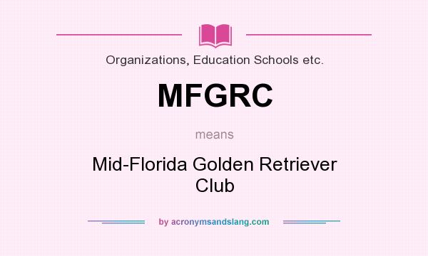 What does MFGRC mean? It stands for Mid-Florida Golden Retriever Club