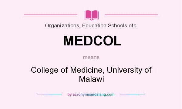 What does MEDCOL mean? It stands for College of Medicine, University of Malawi